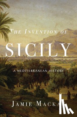 Mackay, Jamie - The Invention of Sicily