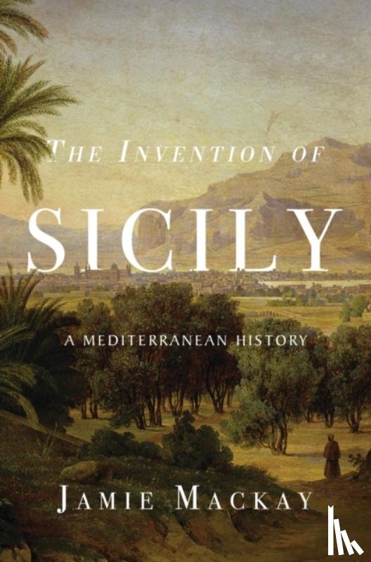 Mackay, Jamie - The Invention of Sicily