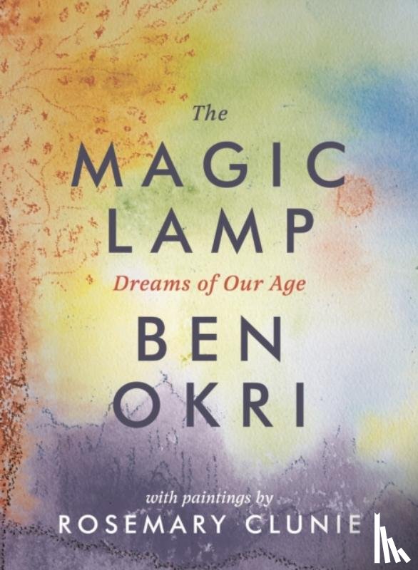 Okri, Ben - The Magic Lamp: Dreams of Our Age