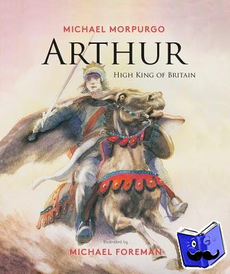 Morpurgo, Michael - Arthur, High King of Britain