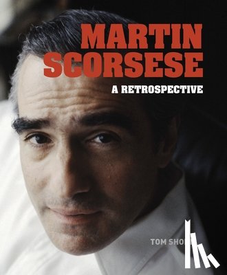 Shone, Tom - Martin Scorsese: A Retrospective