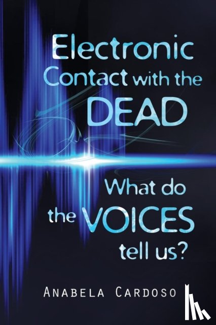 Cardoso, Anabela - Electronic Contact with the Dead: What Do the Voices Tell Us?
