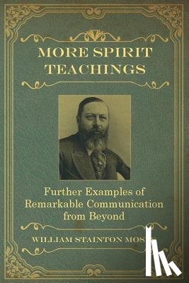 Stainton Moses, William, Oxon, M a - More Spirit Teachings