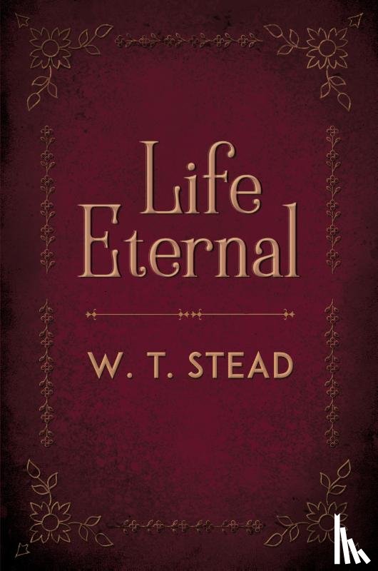 Stead, William Thomas - Life Eternal
