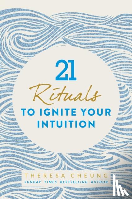 Cheung, Theresa - 21 Rituals to Ignite Your Intuition