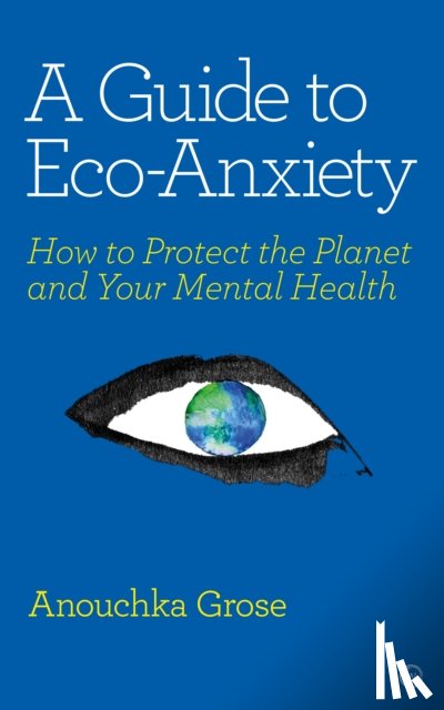 Grose, Anouchka - A Guide to Eco-Anxiety