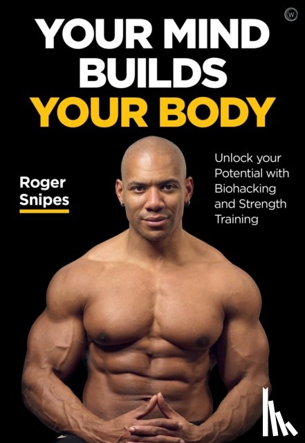 Snipes, Roger - Your Mind Builds Your Body