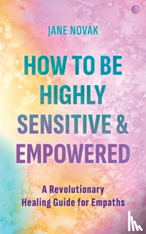 Novak, Jane - How To Be Highly Sensitive and Empowered