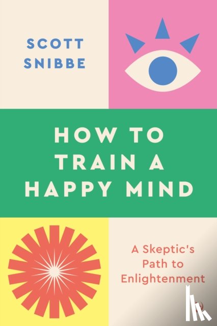 Snibbe, Scott - How to Train a Happy Mind