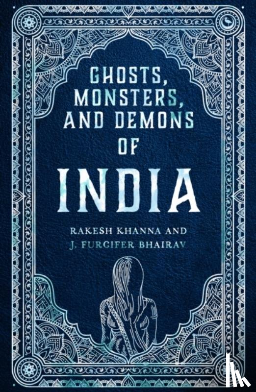 Khanna, Rakesh - Ghosts, Monsters and Demons of India