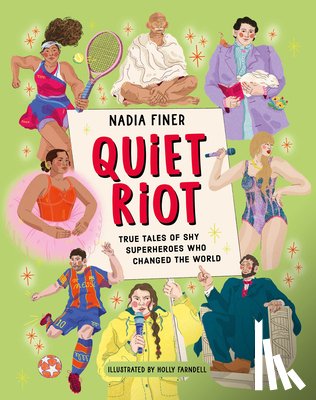 Finer, Nadia - Quiet Riot: True Tales of Shy Superheroes Who Changed the World