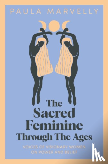 Marvelly, Paula - The Sacred Feminine Through The Ages