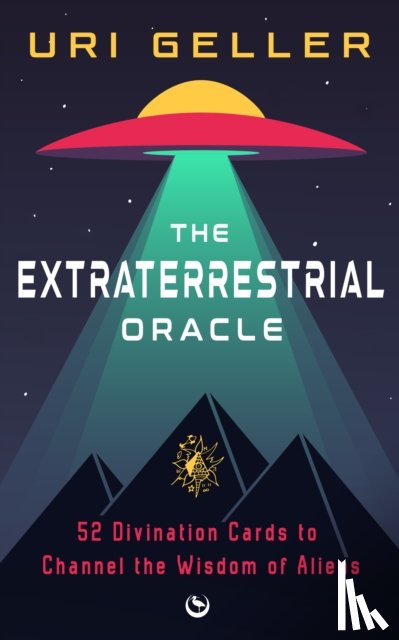 Geller, Uri - The Extraterrestrial Oracle: 52 Divination Cards to Channel the Wisdom of the Aliens