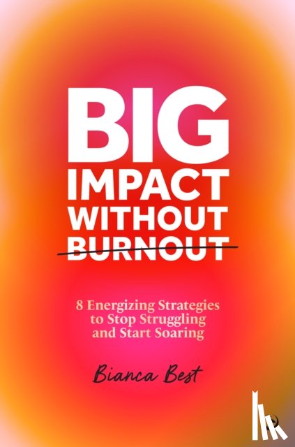 Best, Bianca - Big Impact Without Burnout