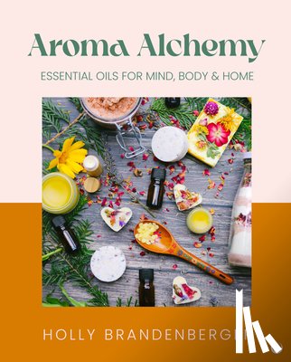 Brandenberger, Holly - Aroma Alchemy