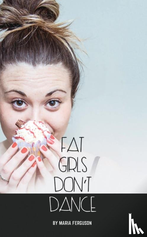 Ferguson, Maria (Author) - Fat Girls Don’t Dance