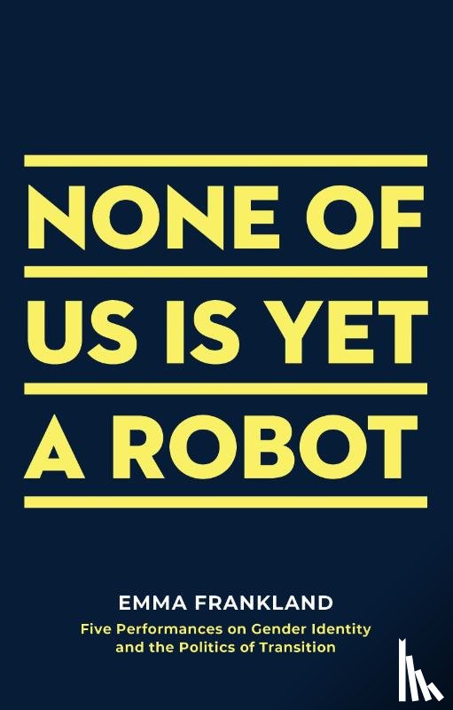 Frankland, Emma (Author) - None of Us is Yet a Robot