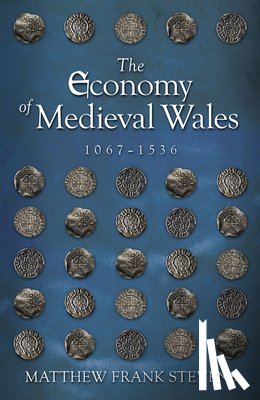 Stevens, Matthew - The Economy of Medieval Wales, 1067-1536