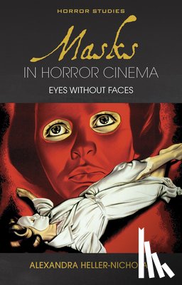 Heller-Nicholas, Alexandra - Masks in Horror Cinema