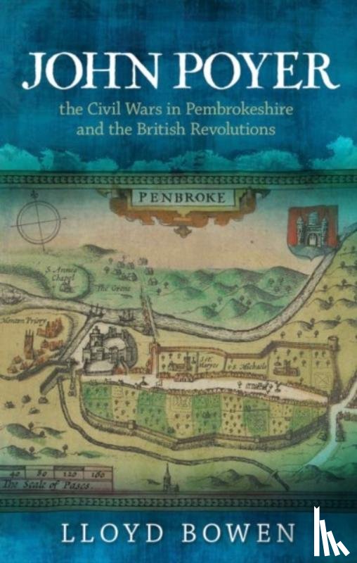Bowen, Lloyd - John Poyer, the Civil Wars in Pembrokeshire and the British Revolutions