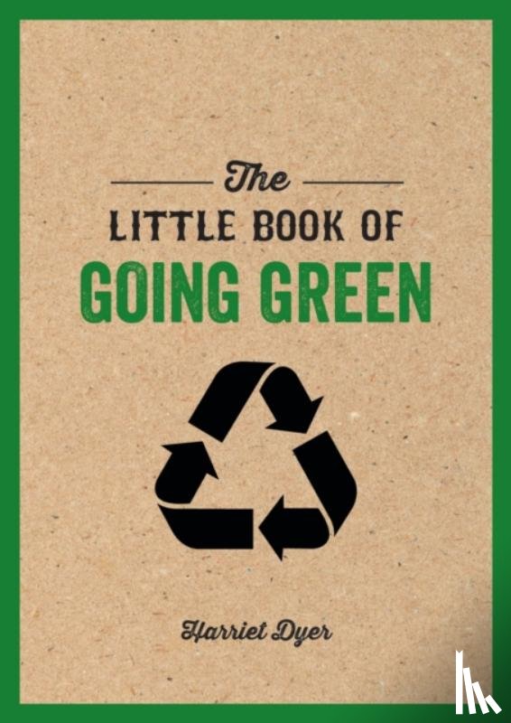 Dyer, Harriet - The Little Book of Going Green