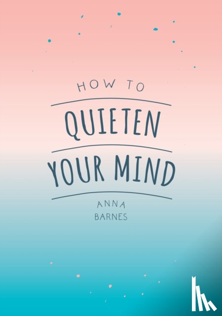 Barnes, Anna - How to Quieten Your Mind