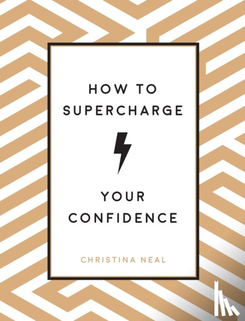 Neal, Christina - How to Supercharge Your Confidence