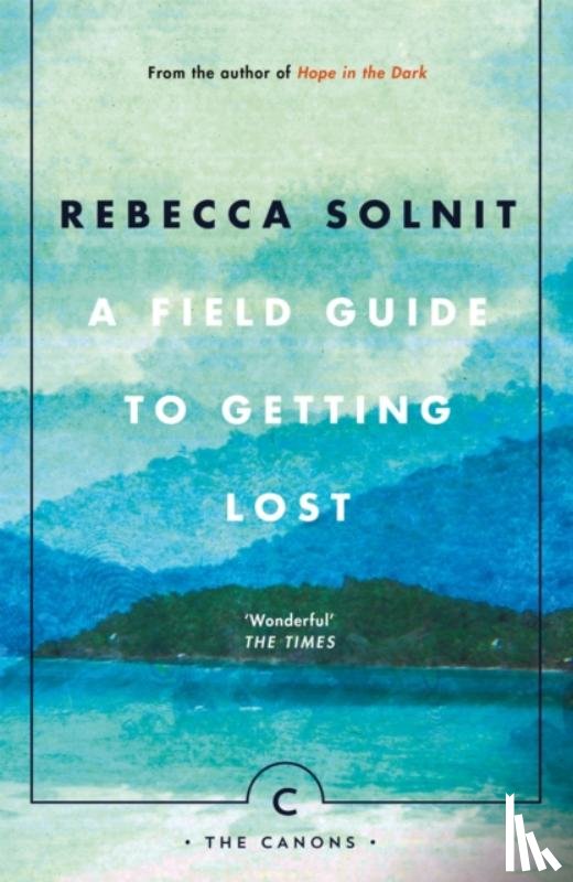 Solnit, Rebecca - A Field Guide To Getting Lost
