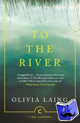 Laing, Olivia - To the River