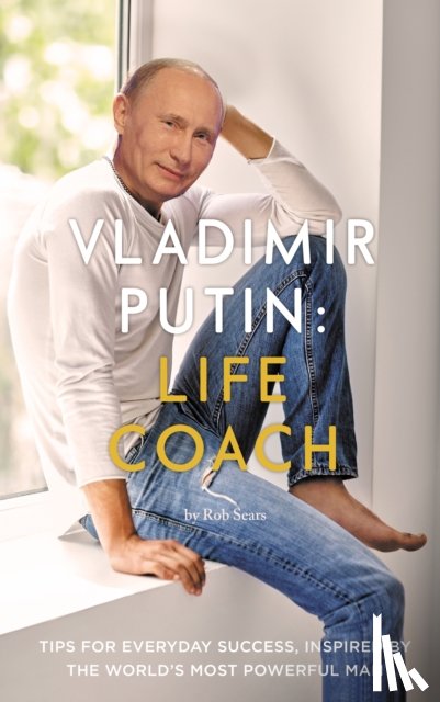 Sears, Rob - Vladimir Putin: Life Coach