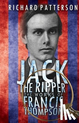 Patterson, Richard A. - Jack the Ripper, the Works of Francis Thompson