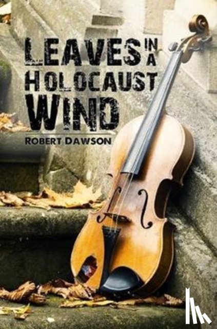 Dawson, Robert - Leaves in a Holocaust Wind