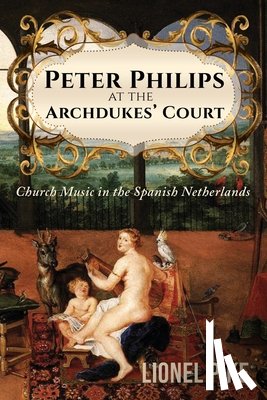 Pike, Lionel - Peter Philips at the Archdukes' Court: Church Music in the Spanish Netherlands