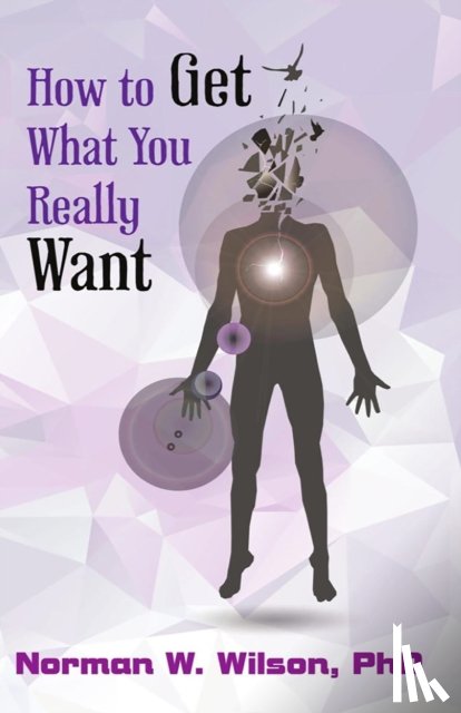 Wilson, Norman W. - How To Get What You Really Want