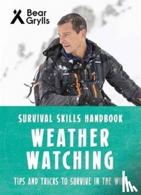 Grylls, Bear - Bear Grylls Survival Skills: Weather Watching