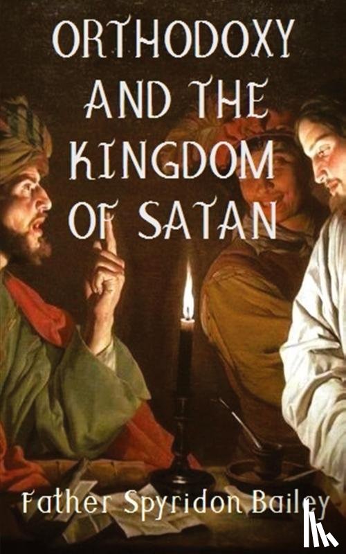 Bailey, Father Spyridon - ORTHODOXY AND THE KINGDOM OF SATAN