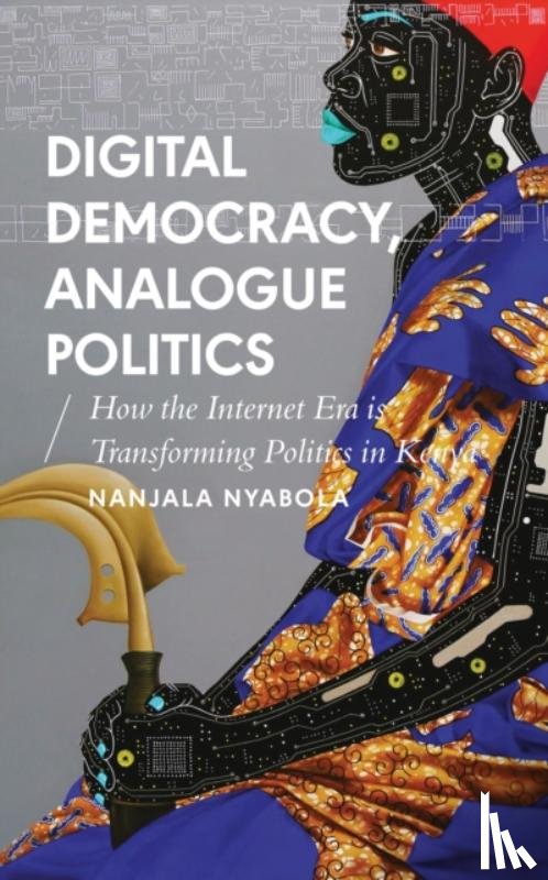 Nyabola, Nanjala - Digital Democracy, Analogue Politics