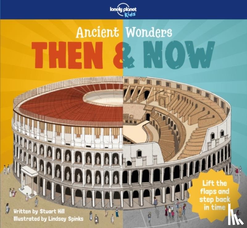 Lonely Planet Kids, Hill, Stuart - Lonely Planet Kids Ancient Wonders - Then & Now