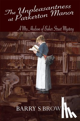 Barry S Brown - The Unpleasantness at Parkerton Manor (Mrs. Hudson of Baker Street Book 1)