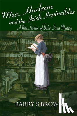Barry S Brown - Mrs. Hudson and the Irish Invincibles (Mrs. Hudson of Baker Street Book 2)