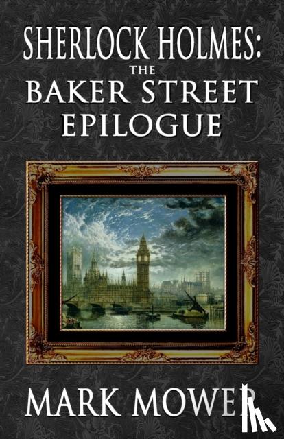Mower, Mark - Sherlock Holmes - The Baker Street Epilogue