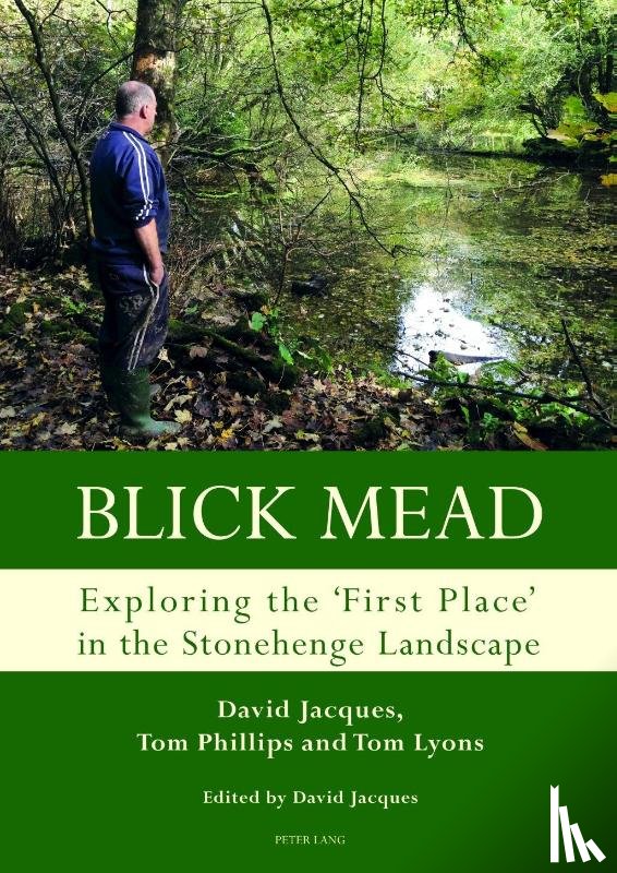 Jacques, David, Phillips, Tom, Lyons, Tom - Blick Mead: Exploring the 'first place' in the Stonehenge landscape