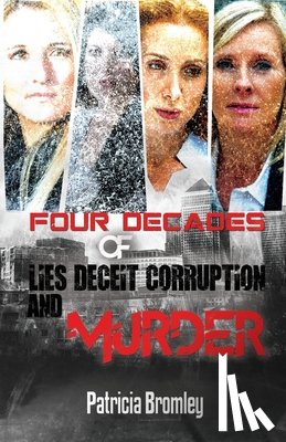 Patricia Bromley - Four Decades of Lies, Deceit, Corruption and Murder