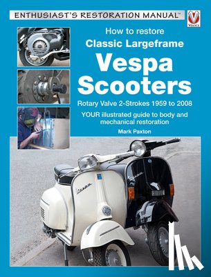 Paxton, Mark - How to Restore Classic Largeframe Vespa Scooters
