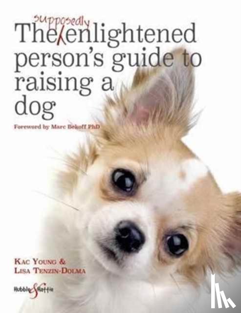 Young, Kac, Tenzin-Dolma, Lisa - The Supposedly Enlightened Person’s Guide to Raising a Dog