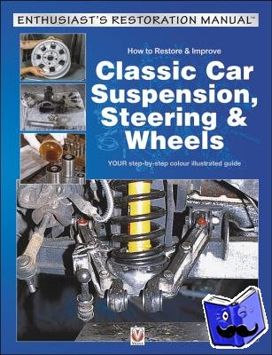 Parish, Julian - How to Restore & Improve Classic Car Suspension, Steering & Wheels