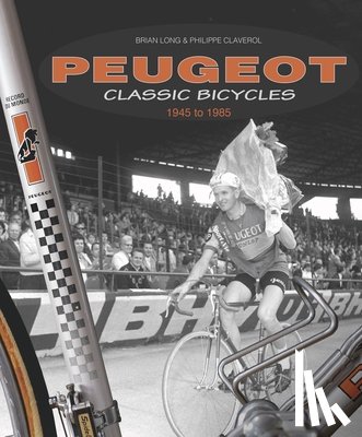 Long, Brian, Claverol, Philippe - Peugeot Classic Bicycles 1945 to 1985