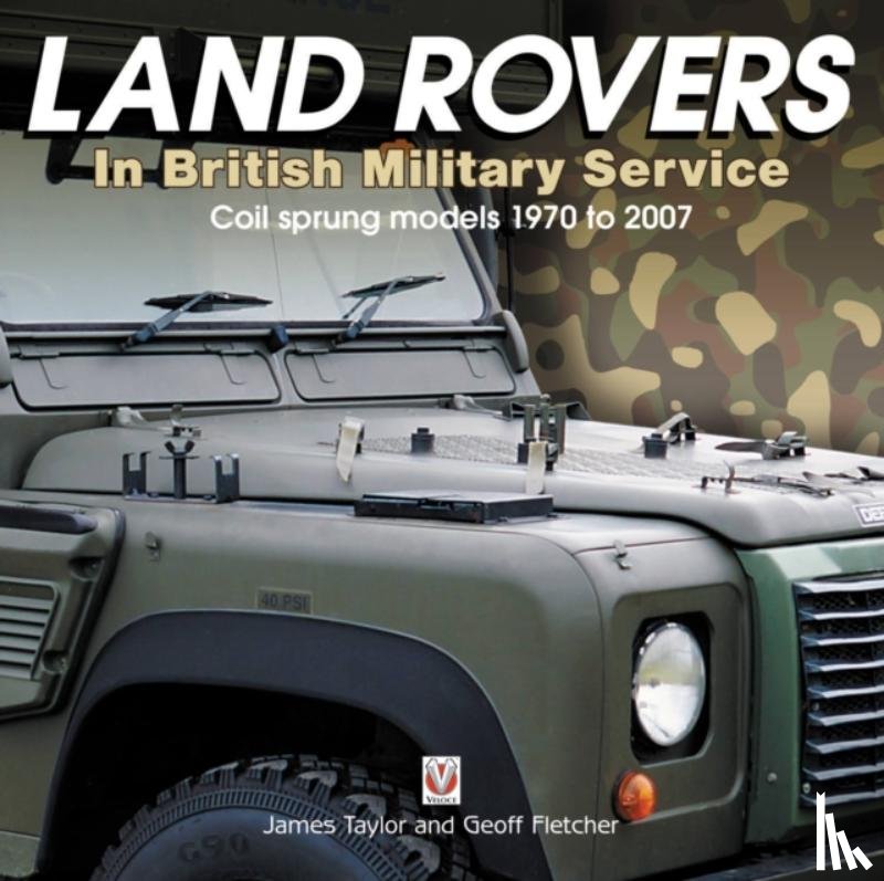 Taylor, James, Fletcher, Geoff - Land Rovers in British Military Service - coil sprung models 1970 to 2007