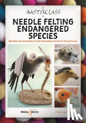 Thompson, Cindy-Lou - A Masterclass in Needle Felting Endangered Species
