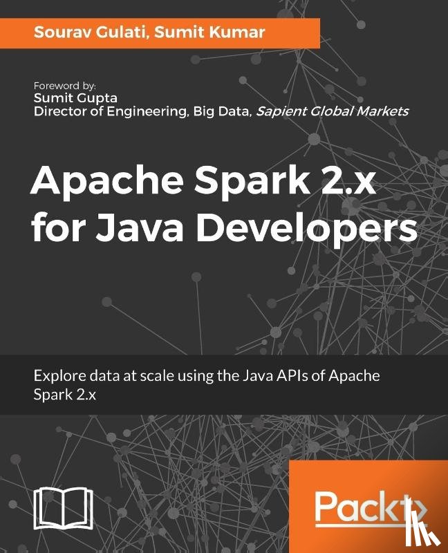 Gulati, Sourav, Kumar, Sumit - Apache Spark 2.x for Java Developers